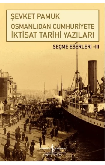 Osmanlıdan Cumhuriyete İktisat Tarihi Yazıları