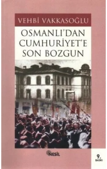 Osmanlı’dan Cumhuriyet’e Son Bozgun