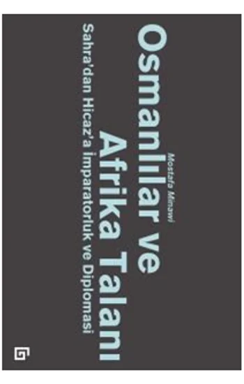 Osmanlılar ve Afrika Talanı Sahradan Hicaza İmparatorluk ve Diplomasi