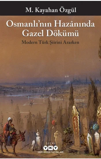 Osmanlının Hazanında Gazel Dökümü Modern Türk Şiirini Ararken