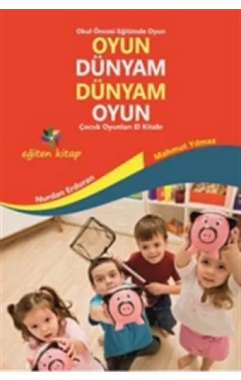 Oyun Dünyam Dünyam Oyun - Çocuk Oyunları El Kitabı