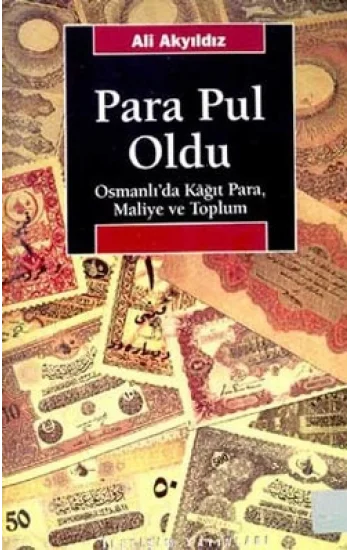 Para Pul Oldu: Osmanlıda Kağıt Para, Maliye ve Toplum