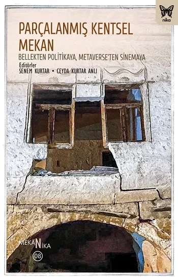 Parçalanmış Kentsel Mekan: Bellekten Politikaya, Metaverseten Sinemaya