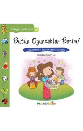 Pedagojik Öyküler: 18 - Bütün Oyuncaklar Benim