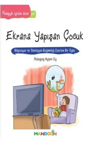 Pedagojik Öyküler: 19 - Ekrana Yapışan Çocuk