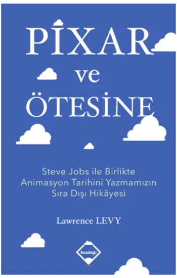 Pixar ve Ötesine Steve Jobs ile Birlikte Animasyon Tarihini Yazmamızın Sıra Dışı Hikayesi