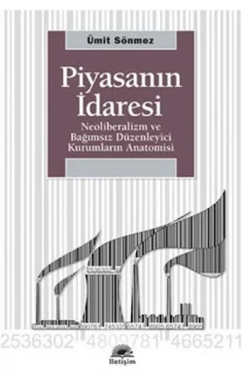 Piyasanın İdaresi: Neoliberalizm ve Bağımsız Düzenleyici Kurumların Anatomisi