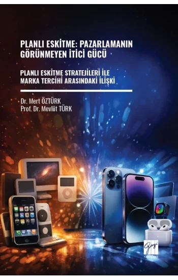 Planlı Eskitme: Pazarlamanın Görünmeyen İtici Gücü Planlı Eskitme Stratejileri İle Marka Tercihi Arasındaki İlişki