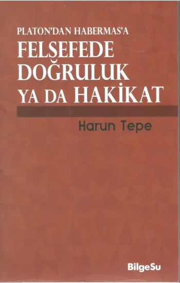 Platondan Habermasa Felsefede Doğruluk Ya Da Hakikat