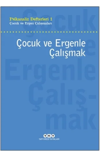 Psikanaliz Defteri 1 - Çocuk ve Ergen Çalışmaları - Çocuk ve Ergenle Çalışmak