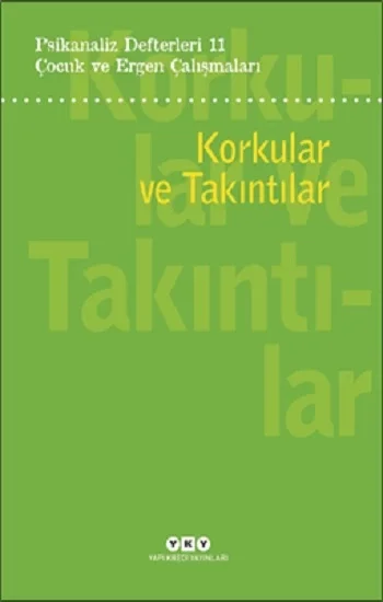 Psikanaliz Defterleri 11 : Korkular Ve Takıntılar