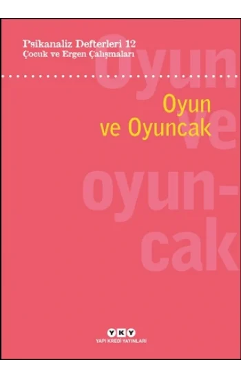 Psikanaliz Defterleri 12:  Çocuk Ve Ergen Çalışmaları – Oyun Ve Oyuncak