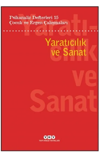 Psikanaliz Defterleri 15: Çocuk Ve Ergen Çalışmaları Yaratıcılık Ve Sanat