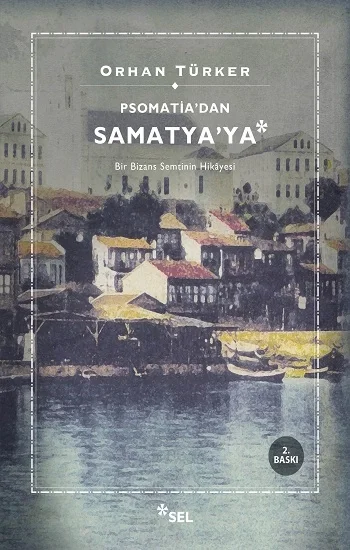 Psomatiadan Samatyaya - Bir Bizans Semtinin Hikayesi