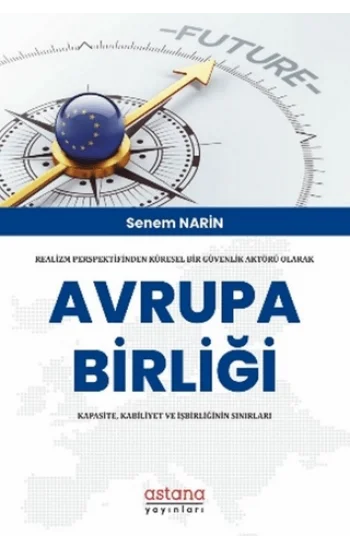 Realizm Perspektifinden Küresel Bir Güvenlik Aktörü Olarak Avrupa Birliği: Kapasite, Kabiliyet Ve İşbirliğinin Sınırları