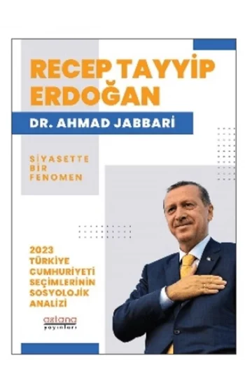 Recep Tayyip Erdoğan Siyasette Bir Fenomen - 2023 Türkiye Cumhuriyeti Seçimlerinin Sosyolojik Analizi