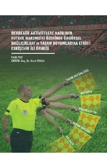 Rekreatif Aktivitelere Katılımın Futbol Hakemleri Üzerinde Örgütsel Bağlılıkları Ve Yaşam Doyumlarına Etkisi: Eskişehir İli Örneği