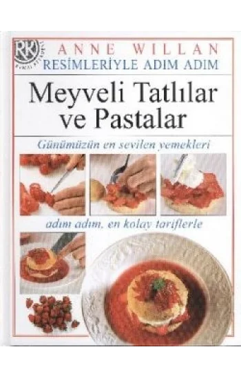 Resimleriyle Adım Adım Meyveli Tatlılar ve Pastalar