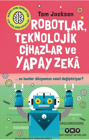 Robotlar, Teknolojik Cihazlar ve Yapay Zeka ve Bunlar Dünyamızı Nasıl Değiştiriyor?