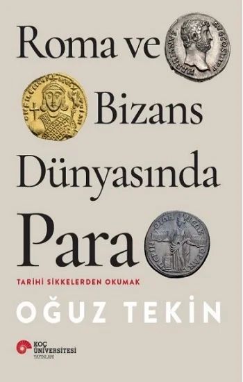 Roma Ve Bizans Dünyasında Para Tarihi Sikkelerden Okumak