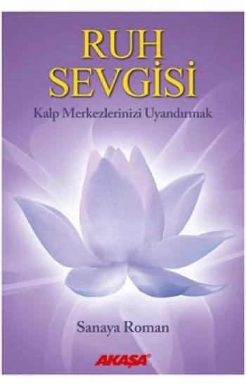 Ruh Sevgisi - Kalp Merkezlerinizi Uyandırmak