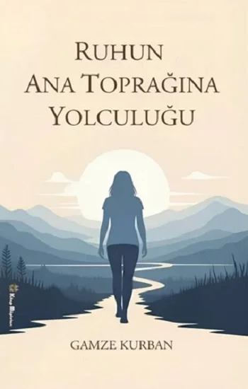 Ruhun Ana Toprağına Yolculuğu