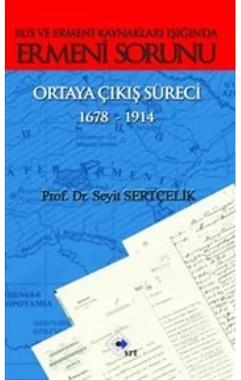 Rus ve Ermeni Kaynakları Işığında Ermeni Sorunu Ortaya Çıkış Süreci 1678-1914