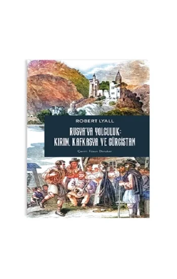 Rusya’ya Yolculuk: Kırım, Kafkasya, Gürcistan