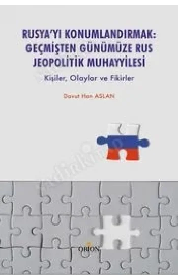 Rusya’yı Konumlandırmak:Geçmişten Günümüze Rus Jeopolitik Muhayyilesi
