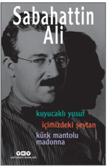 Sabahattin Ali -  Üç Roman -  ( Kuyucaklı Yusuf – İçimizdeki Şeytan – Kürk Mantolu Madonna )