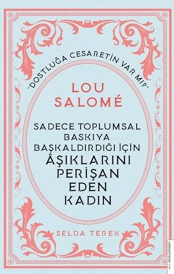 Sadece Toplumsal Baskıya Başkaldırdığı İçin Aşıklarını Perişan Eden Kadın - Lou Salome