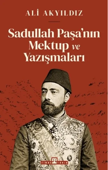 Sadullah Paşa’nın Mektup ve Yazışmaları