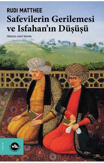 Safevilerin Gerilemesi ve Isfahan’ın Düşüşü
