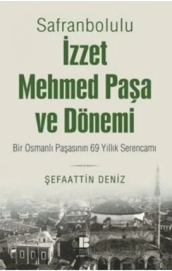 Safranbolulu İzzet Mehmed Paşa ve Dönemi