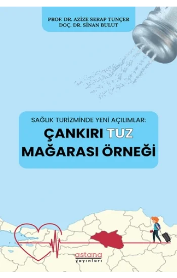 Sağlık Turizminde Yeni Açılımlar: Çankırı Tuz Mağarası Örneği