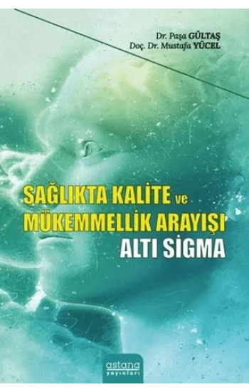 Sağlıkta Kalite ve Mükemmellik Arayışı - Altı Sigma