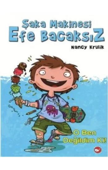 Şaka Makinesi Efe Bacaksız 1. Kitap : O Ben Değildim Ki!