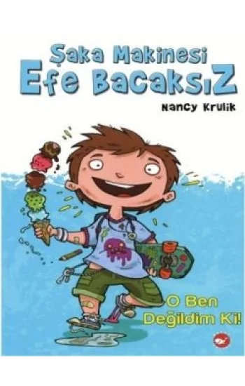 Şaka Makinesi Efe Bacaksız 1. Kitap : O Ben Değildim Ki!