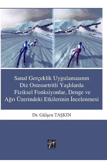 Sanal Gerçeklik Uygulamasının Diz Osteoartritli Yaşlılarda Fiziksel Fonksiyonlar Denge ve ağrı Üzerindeki Etkilerinin İncelenme