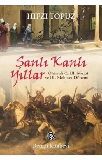 Şanlı Kanlı Yıllar-Osmanlıda 3. Murat ve 3. Mehmet Dönemi