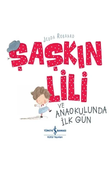 Şaşkın Lili ve Anaokulunda İlk Gün