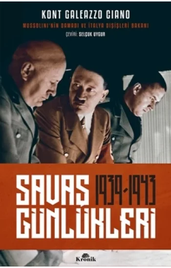 Savaş Günlükleri 1939-1943 (Mussolininin Damadı ve İtalya Dışişleri Bakanı Anlatıyor)