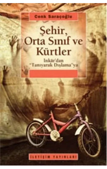 Şehir, Orta Sınıf ve Kürtler: İnkardan Tanıyarak Dışlamaya