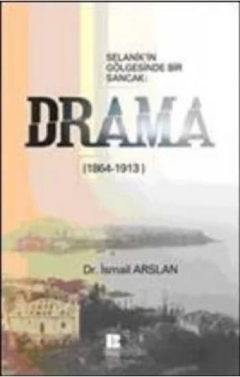 Selanikin Gölgesinde Bir Sancak: Drama (1864-1913)