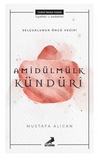 Selçukluların Öncü Veziri: Amîdülmülk Kündürî