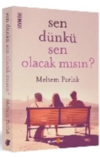 Sen Dünkü Sen Olacak mısın?