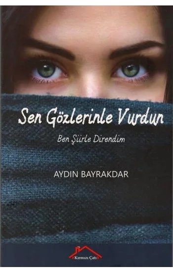 Sen Gözlerinle Vurdun Ben Şiirle Direndim