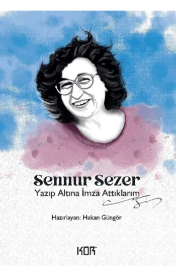 Sennur Sezer - Yazıp Altına İmza Attıklarım