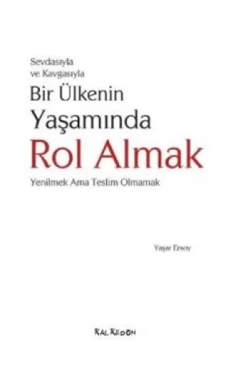 Sevdasıyla ve Kavgasıyla Bir Ülkenin Yaşamında Rol Almak