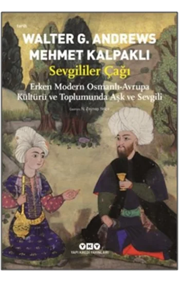 Sevgililer Çağı - Erken Modern Osmanlı-Avrupa Kültürü ve Toplumunda Aşk ve Sevgili